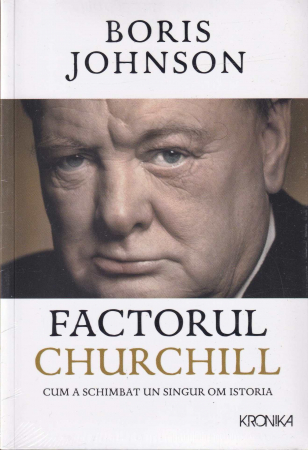 Istorie - Factorul Churchill. Cum a schimbat un singur om istoria