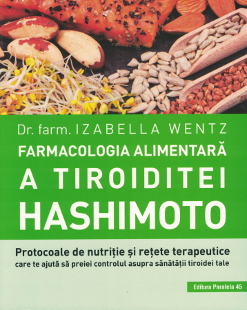 Sanatate - Farmacologia alimentara a Tiroiditei Hashimoto - Izabella Wentz