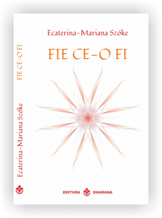 CARTI EDITURA DHARANA - Fie ce-o fi