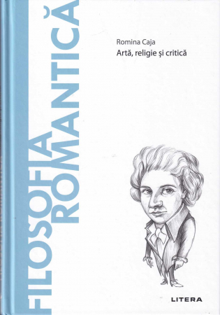 Filosofie - Filosofia romantica. Arta, religie si critica. Descopera Filosofia