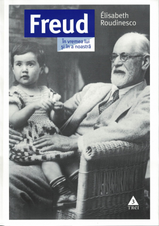 Diverse - Freud. In vremea lui si a noastra - Elisabeth Roudinesco