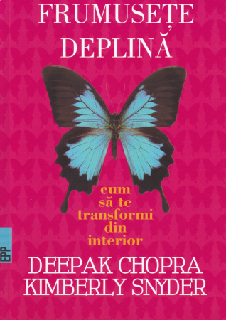 Dezvoltare personala - Frumusete deplina. Cum sa te transformi din interior