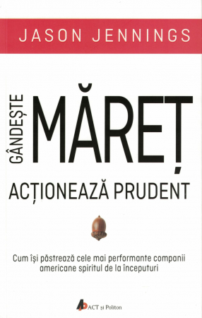 Diverse - Gandeste maret. Actioneaza prudent - Jason  Jennings