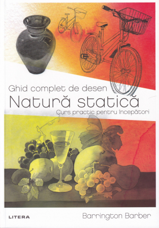 Arta - Ghid complet de desen. Natura statica