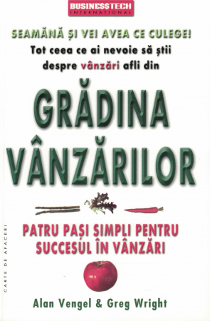 Dezvoltare personala - Gradina vanzarilor. Patru pasi simpli pentru succesul in vanzari - Alan Vengel, Greg Wright