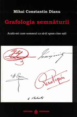 CARTI EDITURA DHARANA - Grafologia semnaturii. Arata-mi cum semnezi ca sa-ti spun cine esti - Mihai Constantin Dianu