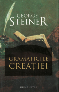 Gramaticile creatiei - George Steiner [0]