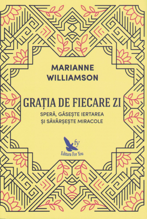 Dezvoltare personala - Gratia de fiecare zi - Marianne Williamson