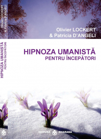 CARTI EDITURA DHARANA - Hipnoza umanista pentru incepatori - Oliver Lockert, Patricia D Angeli