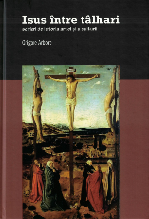 Arta - Iisus intre talhari. Scrieri de istoria artei si a culturii - Grigore Arbore