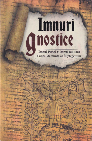 Spiritualitate - Imnuri gnostice. Imnul Perlei, Imnul lui Iisus, Cantul de nunta al Intelepciunii
