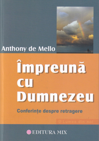Spiritualitate - Impreuna cu Dumnezeu. Conferinte despre retragere