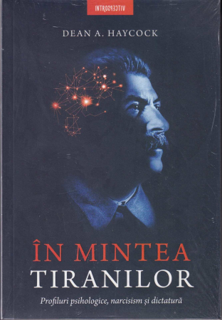 Psihologie - In mintea tiranilor. Profiluri psihologice, narcisism si dictatura