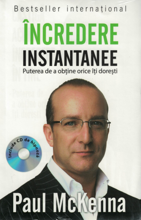 Dezvoltare personala - Incredere instantanee. Puterea de a obtine orice iti doresti - Paul McKenna