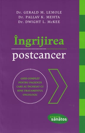 Ingrijirea postcancer - Dr. Gerald M. Lemote, Pallav K. Mehta, Dwight [0]