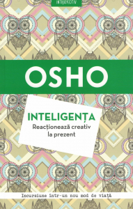 Spiritualitate - Inteligenta. Reactioneaza creativ la prezent - Osho