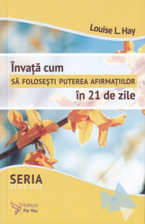 Dezvoltare personala - Invata cum sa folosesti puterea afirmatiilor in 21 de zile