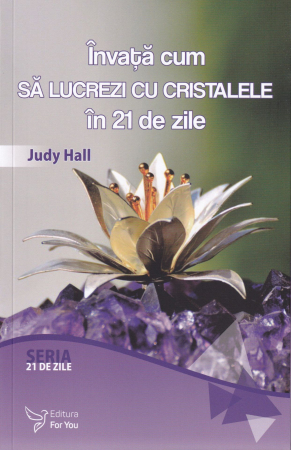 Diverse - Invata cum sa lucrezi cu cristalele in 21 de zile