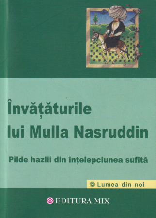 Diverse - Invataturile lui Mulla Nasruddin. Pilde hazlii din intelepciunea sufita