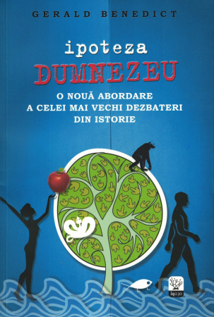 Diverse - Ipoteza Dumnezeu. O noua abordare a celei mai vechi dezbateri din istorie - Gerald Benedict