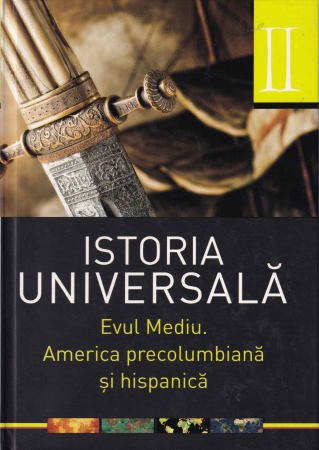 Istorie - Istoria Universala. Evul mediu. America precolumbiana si hispanica