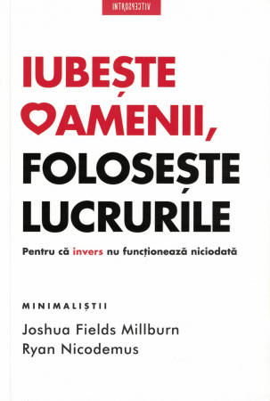 Iubeste oamenii, foloseste lucrurile - Joshua Fields Millburn, Ryan Nicodemus [0]