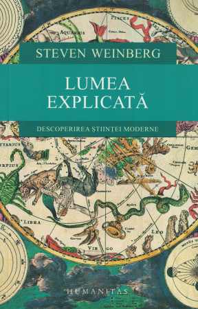 Stiinta - Lumea explicata. Descoperirea stiintei moderne - Steven Weinberg