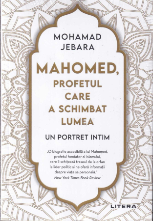 Spiritualitate - Mahomed, profetul care a schimbat lumea