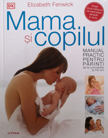 Sanatate - Mama si copilul. Manual practic pentru parinti, de la concepere la trei ani - Elizabeth Fenwick