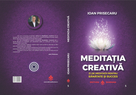 Meditatia creativa. 21 de meditatii pentru sanatate si succes. Ioan Prisecaru. Editie de lux, cartonata [1]