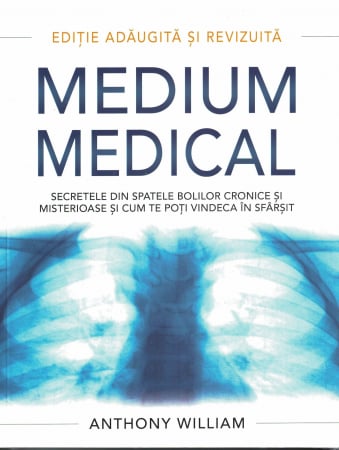 Sanatate - Medium medical. Secretele din spatele bolilor cronice si misterioase si cum te poti vindeca in sfarsit - Anthony William