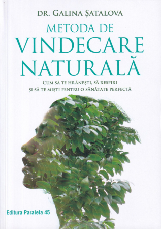 Sanatate - Metoda de vindecare naturala. Cum sa te hranesti, sa respiri si sa te misti pentru o sanatate perfecta