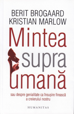 Stiinta - Mintea supraumana sau despre genialitate ca insusire fireasca a creierului nostru