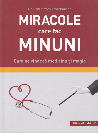 Diverse - Miracole care fac minuni. Cum ne vindeca medicina si magia