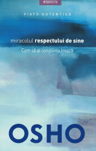 Spiritualitate - Miracolul respectului de sine - Osho