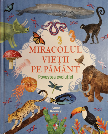 Carti pentru copii - Miracolul vietii pe pamant. Povestea evolutiei - Anne Rooney
