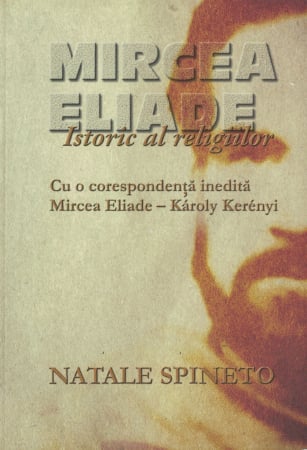 Mircea Eliade. Istoric al religiilor - Natale Spineto [0]