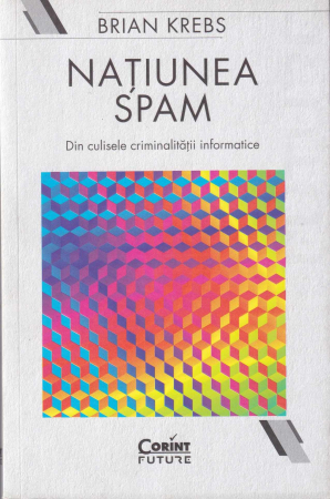 Diverse - Natiunea spam. Din culisele criminalitatii informatice