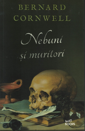 Literatura - Nebuni si muritori - Bernard Cornwell
