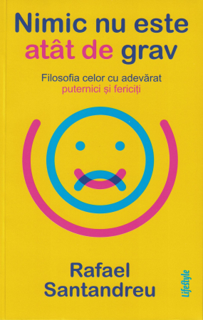 Nimic nu este atat de grav - Rafael Santandreu [0]