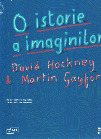 O istorie a imaginilor. De la pictura rupestra la ecranul de computer - David Hockney, Martin Gayford