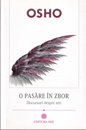 Spiritualitate - O pasare in zbor. Discursuri despre zen
