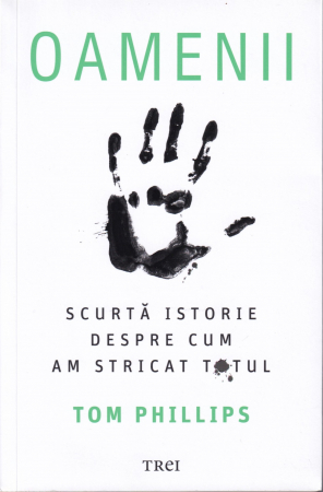 Istorie - Oamenii. Scurta istorie despre cum am stricat totul