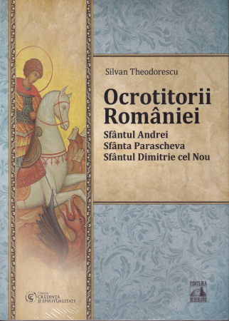 Spiritualitate - Ocrotitorii Romaniei. Sfantul Andrei, Sfanta Parascheva, Sfantul Dimitrie cel Nou