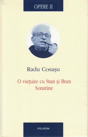 Literatura - Opere II. O vietuire cu Stan si Bran. Sonatine - Radu Cosasu