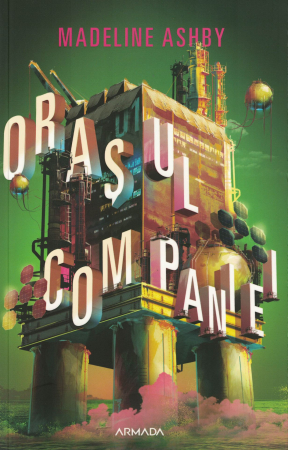 Literatura - Orasul companiei - Madeline Ashby