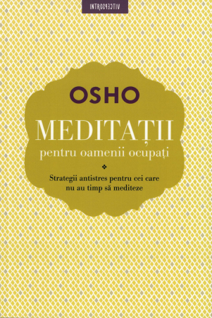 Spiritualitate - Osho. Meditatii pentru oamenii ocupati - Osho