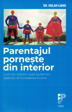 Dezvoltare personala - Parentajul porneste din interior - Dr. Holan Liang