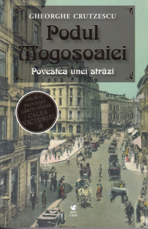 Istorie - Podul Mogosoaiei. Povestea unei strazi