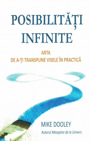 Dezvoltare personala - Posibilitati infinite. Arta de a-ti transpune visele in practica